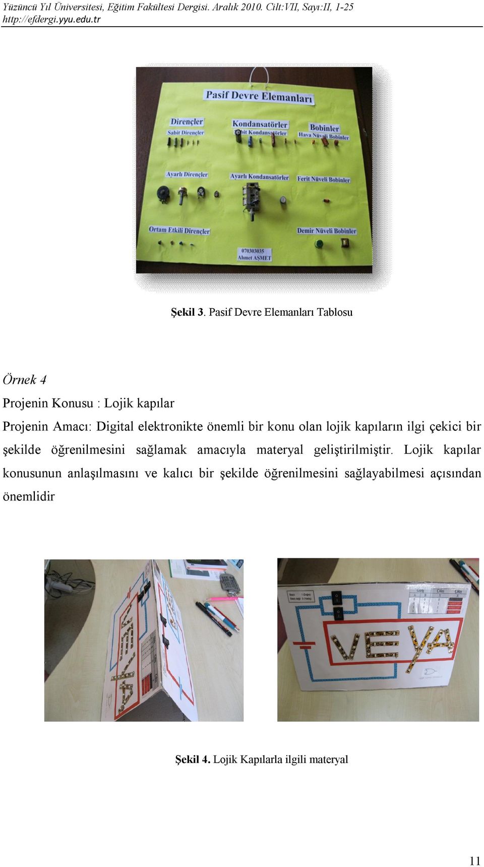 elektronikte önemli bir konu olan lojik kapıların ilgi çekici bir şekilde öğrenilmesini sağlamak