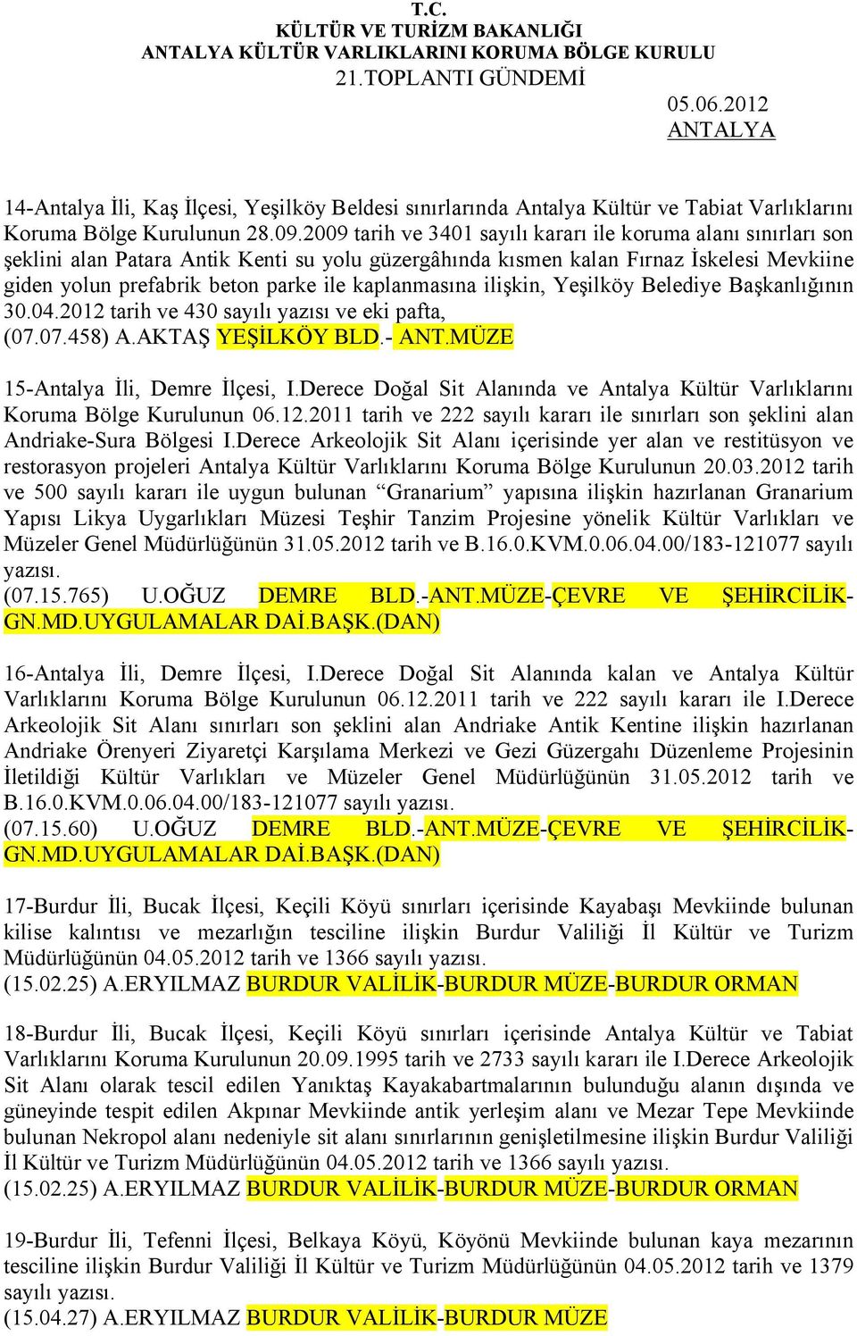 kaplanmasına ilişkin, Yeşilköy Belediye Başkanlığının 30.04.2012 tarih ve 430 sayılı yazısı ve eki pafta, (07.07.458) A.AKTAŞ YEŞİLKÖY BLD.- ANT.MÜZE 15-Antalya İli, Demre İlçesi, I.