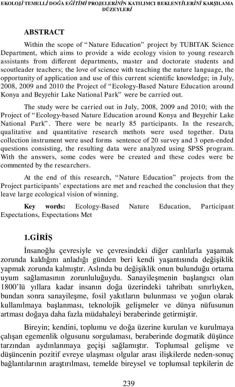 opportunity of application and use of this current scientific knowledge; in July, 2008, 2009 and 2010 the Project of Ecology-Based Nature Education around Konya and Beyşehir Lake National Park were