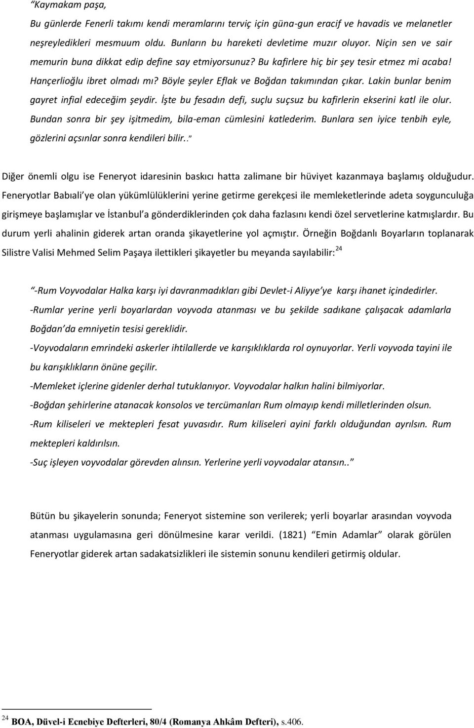 Lakin bunlar benim gayret infial edeceğim şeydir. İşte bu fesadın defi, suçlu suçsuz bu kafirlerin ekserini katl ile olur. Bundan sonra bir şey işitmedim, bila-eman cümlesini katlederim.