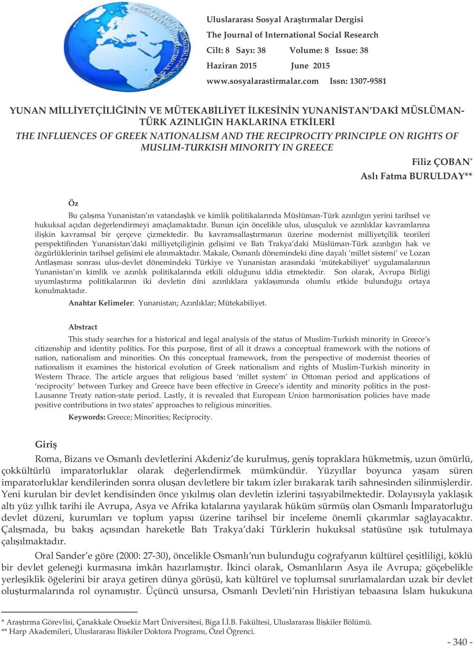 MUSLIM-TURKISH MINORITY IN GREECE Filiz ÇOBAN * Aslı Fatma BURULDAY** Öz Bu çalıma Yunanistan ın vatandalık ve kimlik politikalarında Müslüman-Türk azınlıın yerini tarihsel ve hukuksal açıdan