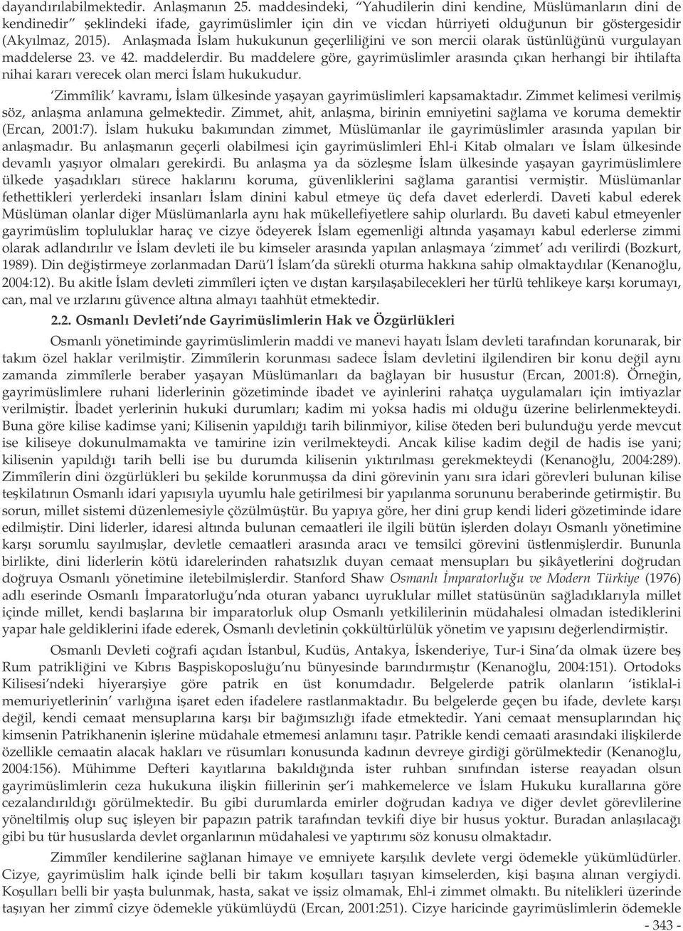 Anlamada slam hukukunun geçerliliini ve son mercii olarak üstünlüünü vurgulayan maddelerse 23. ve 42. maddelerdir.