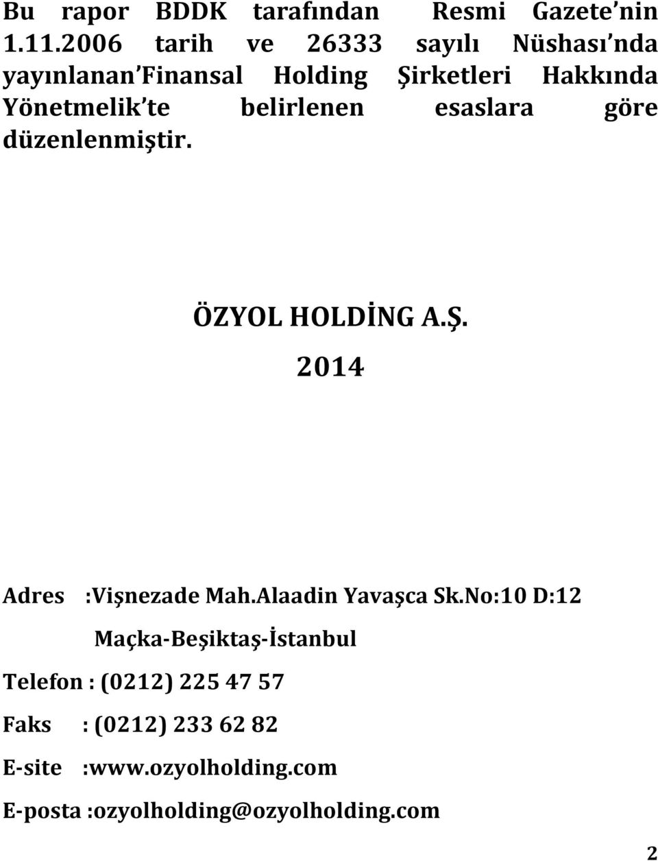 belirlenen esaslara göre düzenlenmiştir. ÖZYOL HOLDİNG A.Ş. 2014 Adres :Vişnezade Mah.