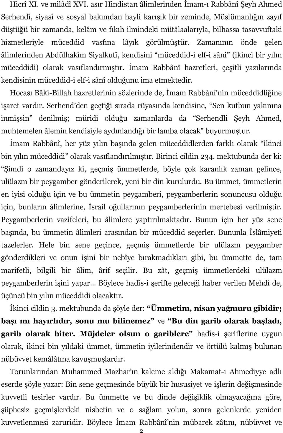 bilhassa tasavvuftaki hizmetleriyle müceddid vasfına lâyık görülmüştür.