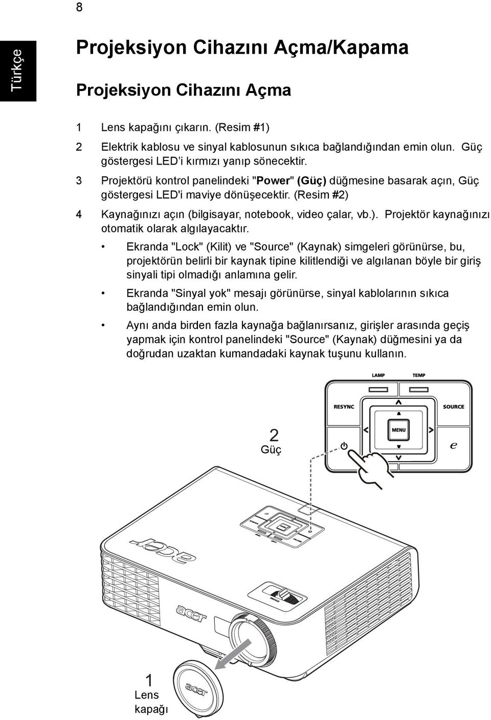 (Resim #2) 4 Kaynağınızı açın (bilgisayar, notebook, video çalar, vb.). Projektör kaynağınızı otomatik olarak algılayacaktır.