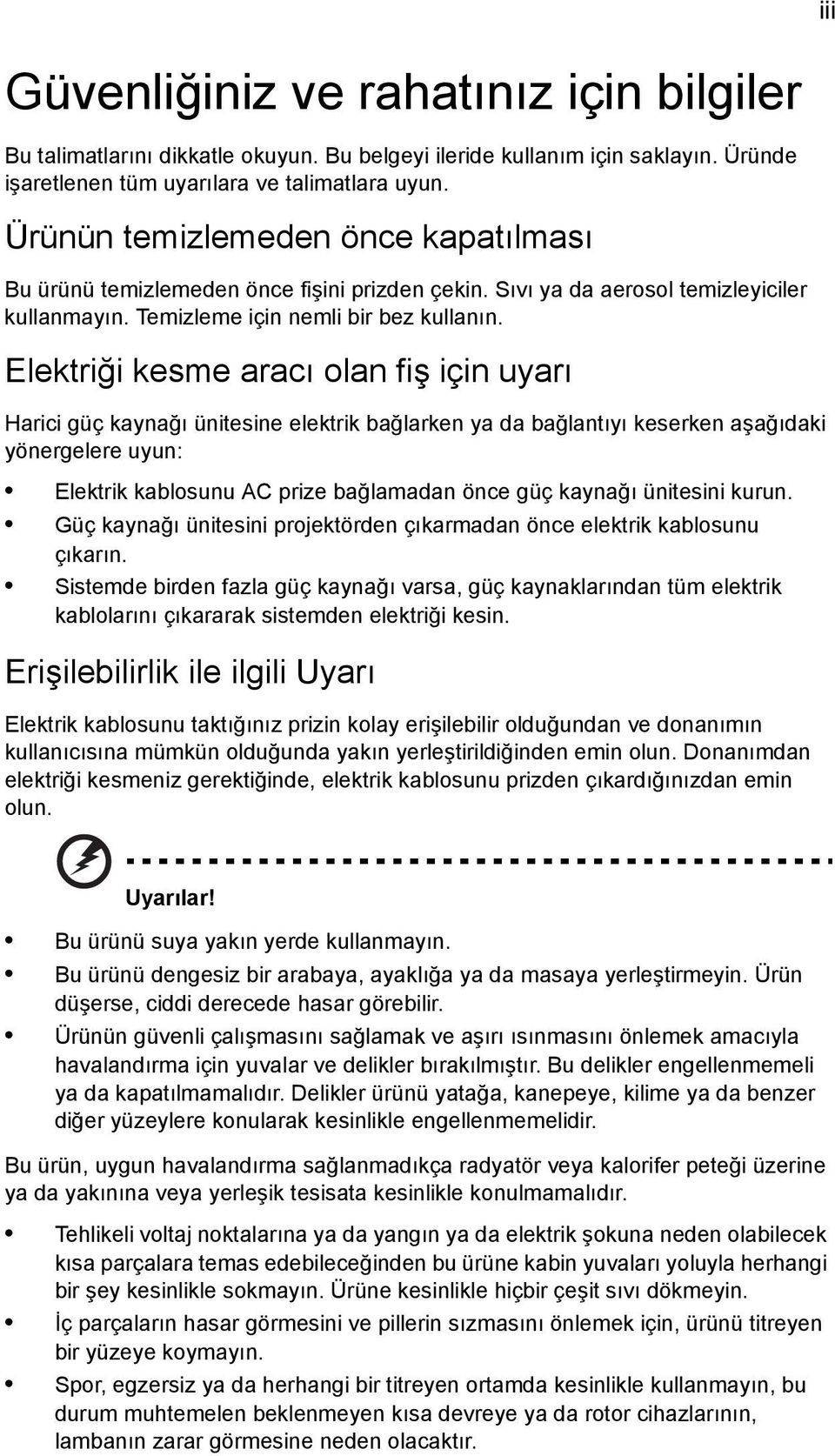 Elektriği kesme aracı olan fiş için uyarı Harici güç kaynağı ünitesine elektrik bağlarken ya da bağlantıyı keserken aşağıdaki yönergelere uyun: Elektrik kablosunu AC prize bağlamadan önce güç kaynağı