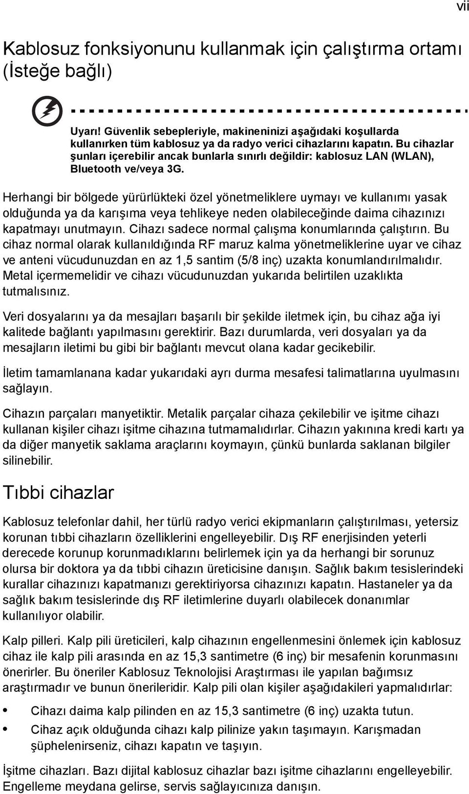 Bu cihazlar şunları içerebilir ancak bunlarla sınırlı değildir: kablosuz LAN (WLAN), Bluetooth ve/veya 3G.