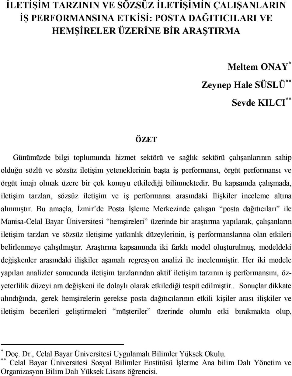 etkilediği bilinmektedir. Bu kapsamda çalışmada, iletişim tarzları, sözsüz iletişim ve iş performansı arasındaki İlişkiler inceleme altına alınmıştır.