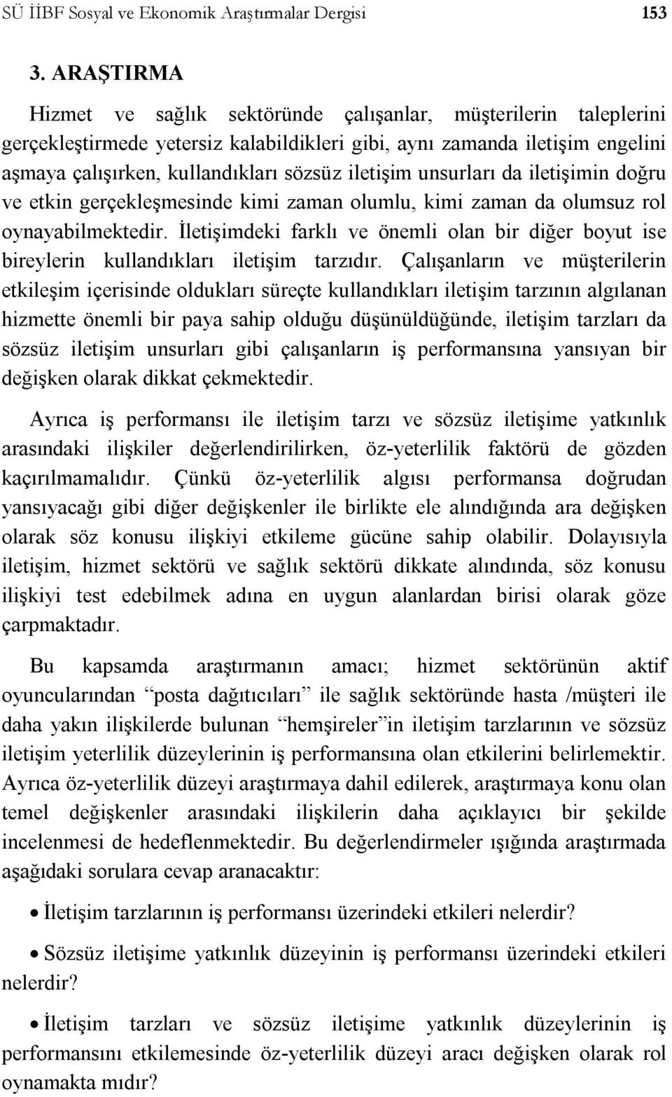 iletişim unsurları da iletişimin doğru ve etkin gerçekleşmesinde kimi zaman olumlu, kimi zaman da olumsuz rol oynayabilmektedir.