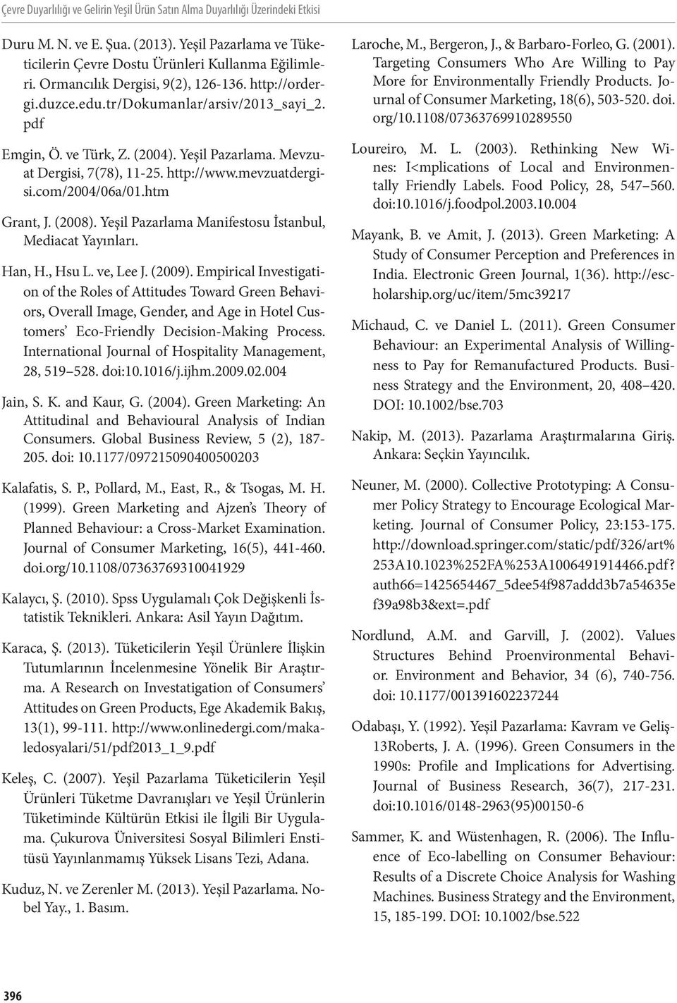 mevzuatdergisi.com/2004/06a/01.htm Grant, J. (2008). Yeşil Pazarlama Manifestosu İstanbul, Mediacat Yayınları. Han, H., Hsu L. ve, Lee J. (2009).