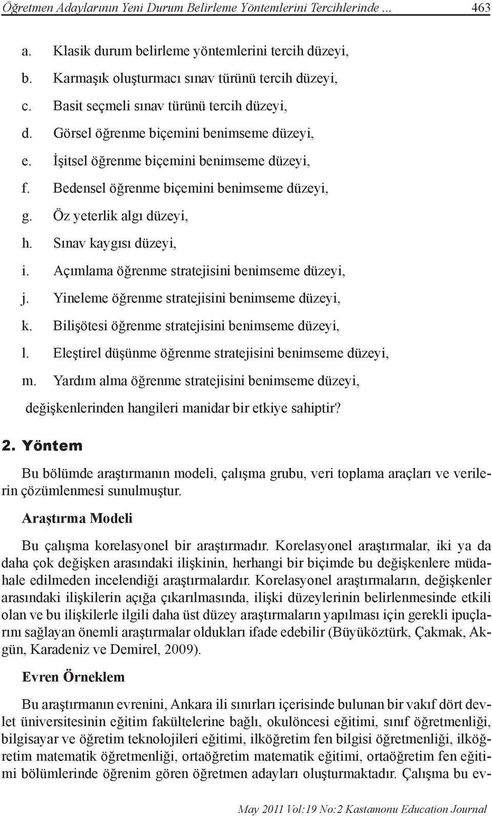 Öz yeterlik algı düzeyi, h. Sınav kaygısı düzeyi, i. Açımlama öğrenme stratejisini benimseme düzeyi, j. Yineleme öğrenme stratejisini benimseme düzeyi, k.