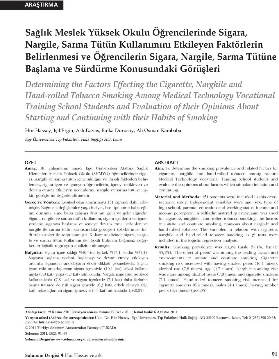 Opinions About Starting and Continuing with their Habits of Smoking Hür Hassoy, Işıl Ergin, Aslı Davas, Raika Durusoy, Ali Osman Karababa Ege Üniversitesi Tıp Fakültesi, Halk Sağlığı AD, İzmir ÖZET