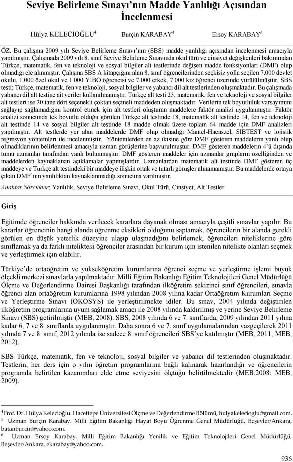 sınıf Seviye elirleme Sınavında okul türü ve cinsiyet değişkenleri bakımından Türkçe, matematik, fen ve teknoloji ve sosyal bilgiler alt testlerinde değişen madde fonksiyonları (DMF) olup olmadığı