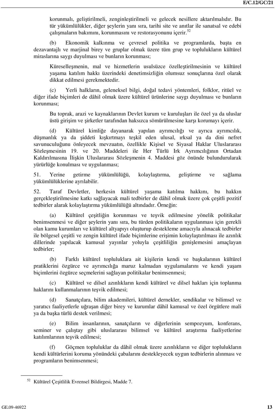 52 (b) Ekonomik kalkınma ve çevresel politika ve programlarda, başta en dezavantajlı ve marjinal birey ve gruplar olmak üzere tüm grup ve toplulukların kültürel miraslarına saygı duyulması ve