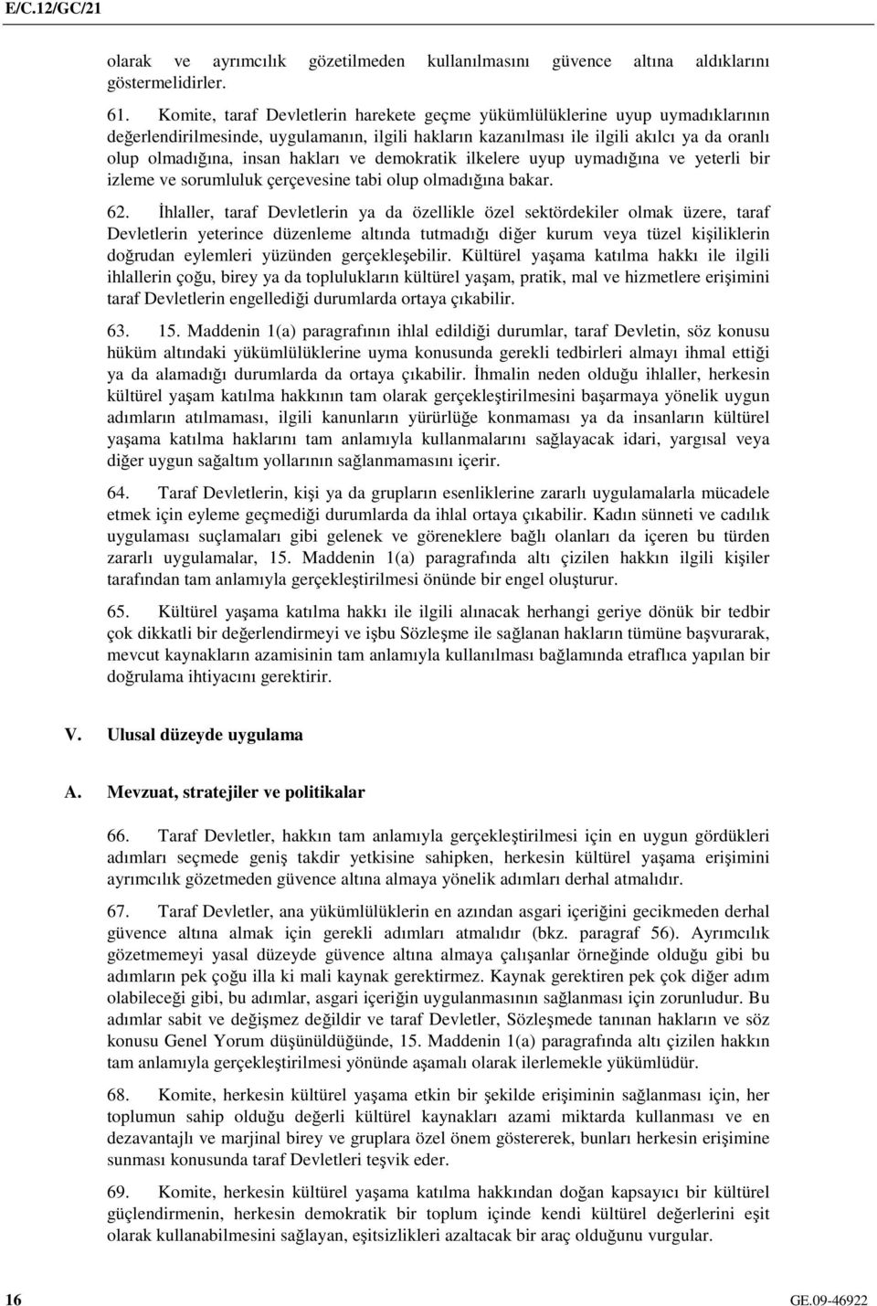 hakları ve demokratik ilkelere uyup uymadığına ve yeterli bir izleme ve sorumluluk çerçevesine tabi olup olmadığına bakar. 62.