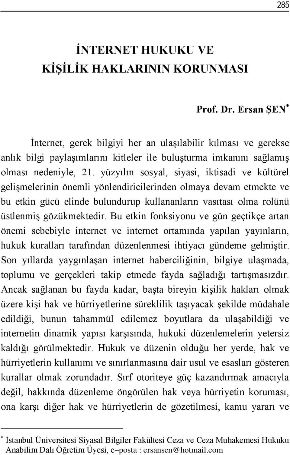 yüzyılın sosyal, siyasi, iktisadi ve kültürel gelişmelerinin önemli yönlendiricilerinden olmaya devam etmekte ve bu etkin gücü elinde bulundurup kullananların vasıtası olma rolünü üstlenmiş