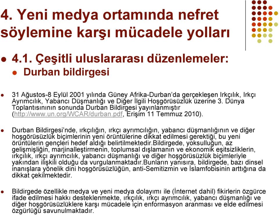 üzerine 3. Dünya Toplantısınının sonunda Durban Bildirgesi yayınlanmıştır (http://www.un.org/wcar/durban.pdf, Erişim 11 Temmuz 2010).