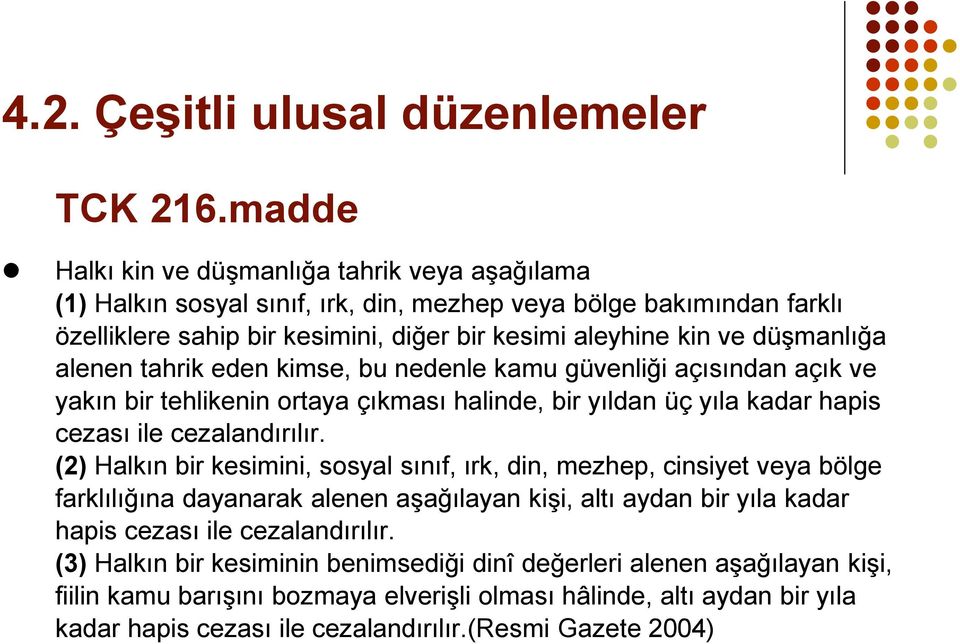 alenen tahrik eden kimse, bu nedenle kamu güvenliği açısından açık ve yakın bir tehlikenin ortaya çıkması halinde, bir yıldan üç yıla kadar hapis cezası ile cezalandırılır.