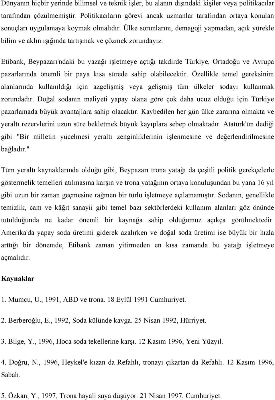 Ülke sorunlarını, demagoji yapmadan, açık yürekle bilim ve aklın ışığında tartışmak ve çözmek zorundayız.