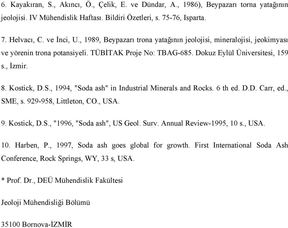 , 1994, "Soda ash" in Industrial Minerals and Rocks. 6 th ed. D.D. Carr, ed., SME, s. 929-958, Littleton, CO., USA. 9. Kostick, D.S., "1996, "Soda ash", US Geol. Surv. Annual Review-1995, 10 s.