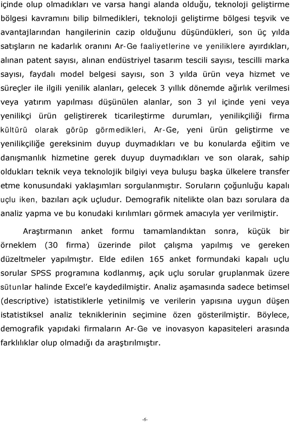 faydalı model belgesi sayısı, son 3 yılda ürün veya hizmet ve süreçler ile ilgili yenilik alanları, gelecek 3 yıllık dönemde ağırlık verilmesi veya yatırım yapılması düşünülen alanlar, son 3 yıl