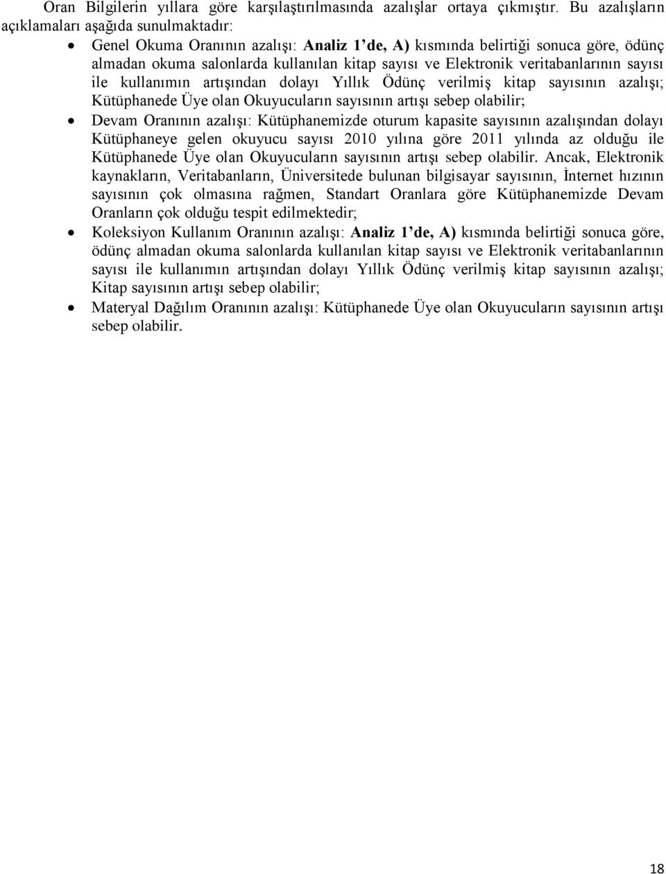 veritabanlarının sayısı ile kullanımın artışından dolayı Yıllık Ödünç verilmiş kitap sayısının azalışı; Kütüphanede Üye olan Okuyucuların sayısının artışı sebep olabilir; Devam Oranının azalışı: