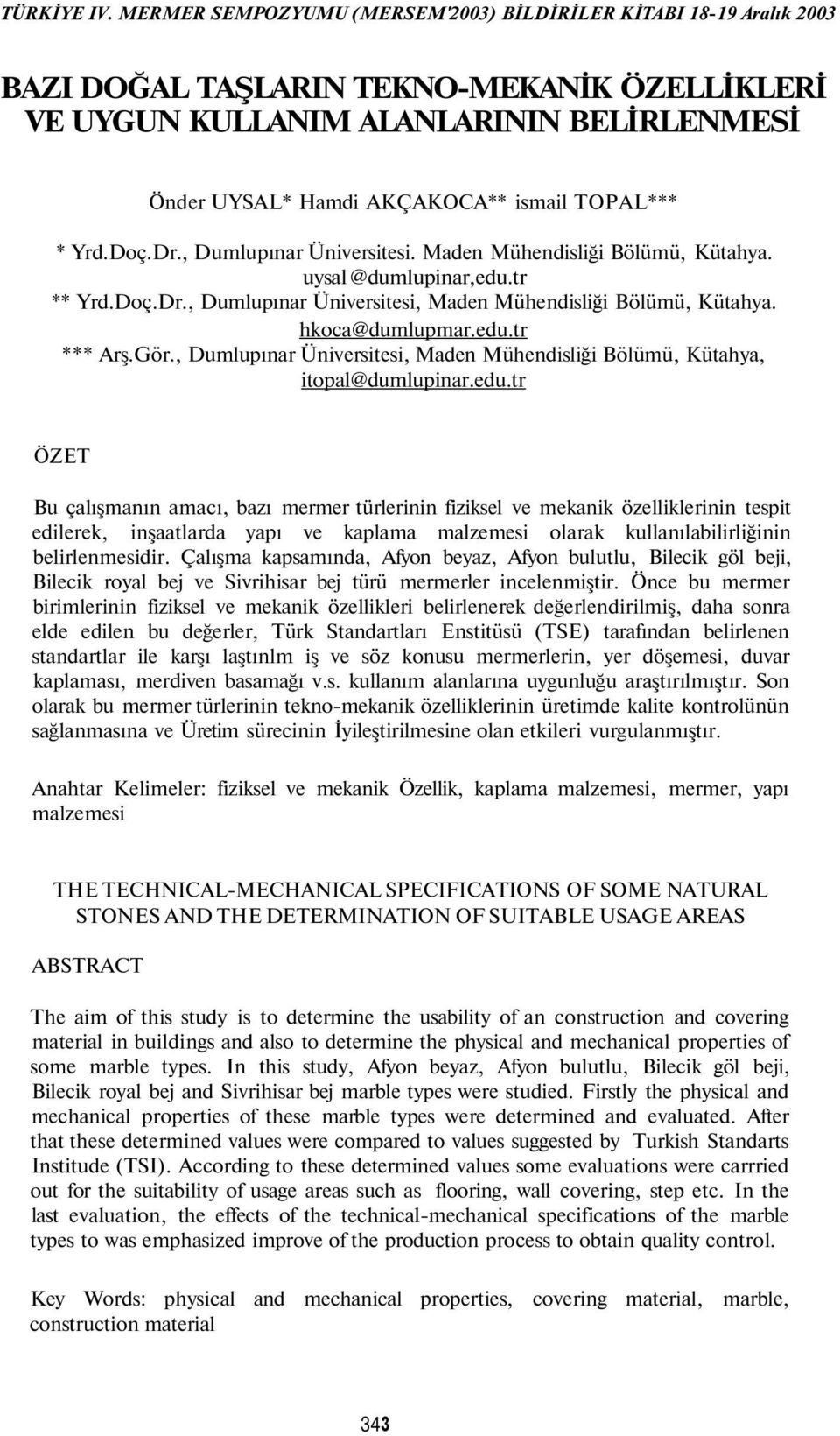 TOPAL*** * Yrd.Doç.Dr., Dumlupınar Üniversitesi. Maden Mühendisliği Bölümü, Kütahya. uysal @dumlupinar,edu.tr ** Yrd.Doç.Dr., Dumlupınar Üniversitesi, Maden Mühendisliği Bölümü, Kütahya.