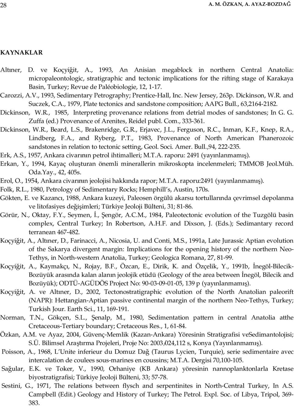 1-17. Carozzi, A.V., 1993, Sedimentary Petrography; Prentice-Hall, Inc. New Jersey, 263p. Dickinson, W.R. and Suczek, C.A., 1979, Plate tectonics and sandstone composition; AAPG Bull., 63,2164-2182.