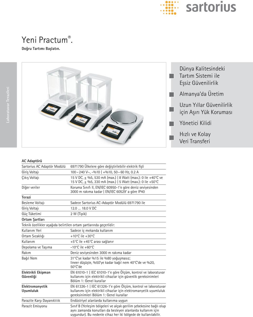Adaptörü Sartorius AC Adaptör Modülü Giriş Voltajı Çıkış Voltajı Diğer veriler 6971790 Ülkelere göre değiştirilebilir elektrik fişli 100 240 V~, -%10 +%10, 50 60 Hz, 0.2 A 15 V DC, ± %5, 530 ma (max.