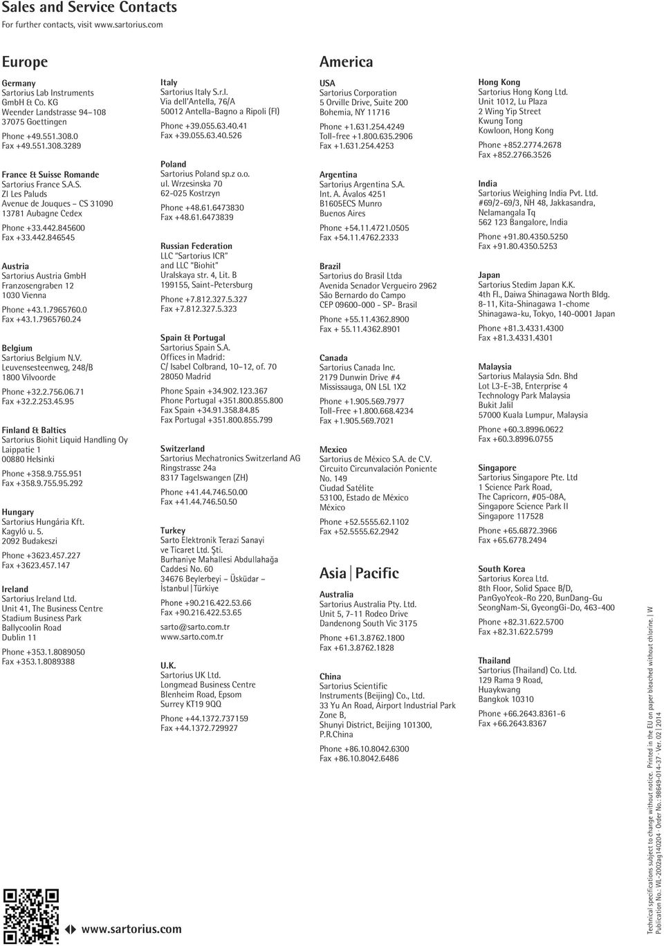 845600 Fax +33.442.846545 Austria Sartorius Austria GmbH Franzosengraben 12 1030 Vienna Phone +43.1.7965760.0 Fax +43.1.7965760.24 Belgium Sartorius Belgium N.V. Leuvensesteenweg, 248/B 1800 Vilvoorde Phone +32.