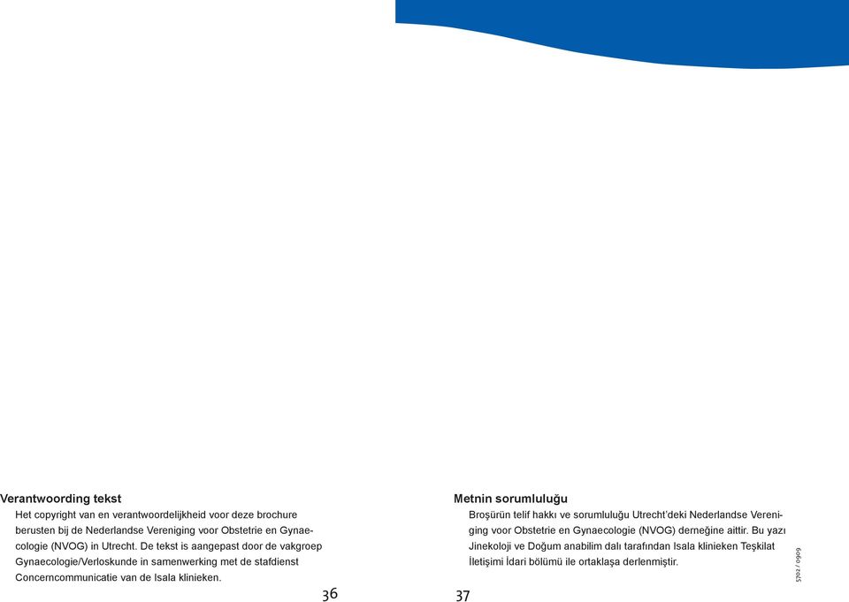 Bu yazı berusten bij de Nederlandse Vereniging voor Obstetrie en Gynaecologie (NVOG) in Utrecht.