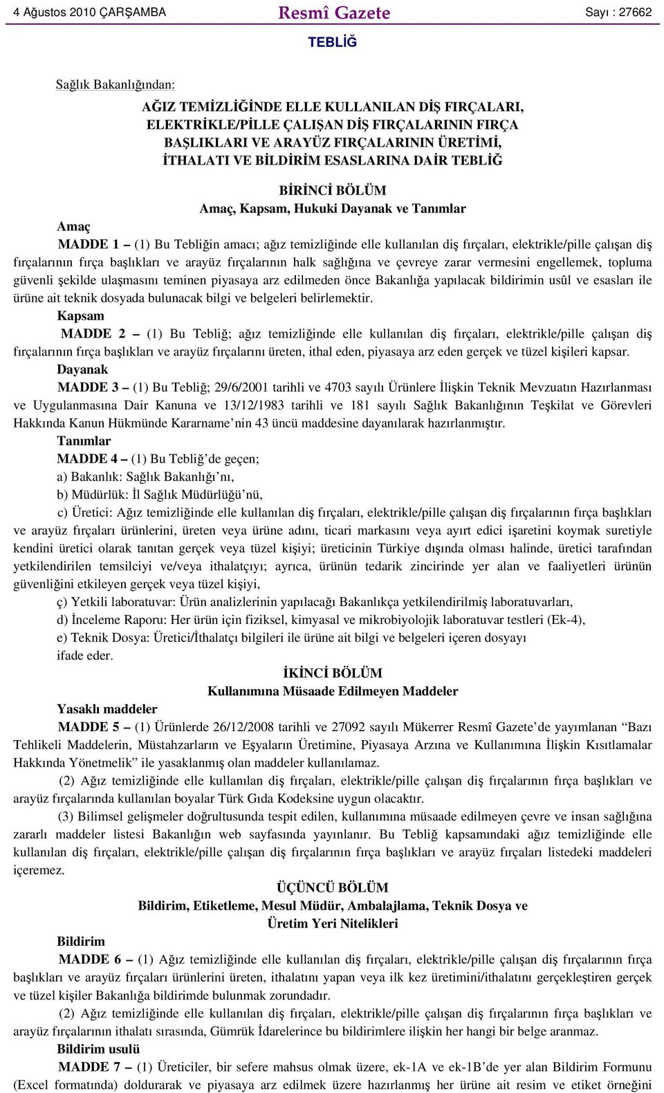 fırçaları, elektrikle/pille çalışan diş fırçalarının fırça başlıkları ve arayüz fırçalarının halk sağlığına ve çevreye zarar vermesini engellemek, topluma güvenli şekilde ulaşmasını teminen piyasaya