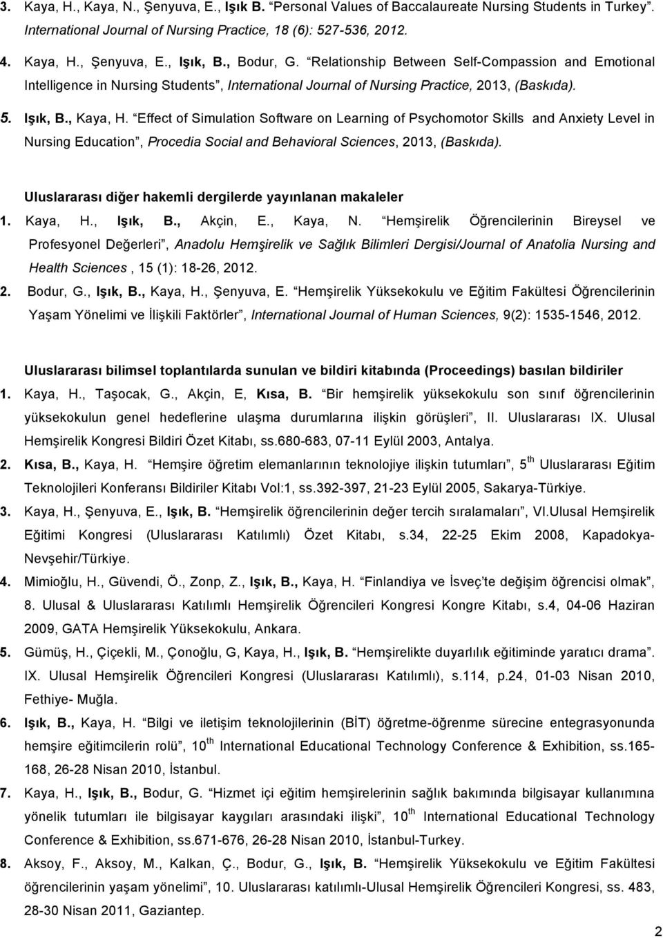 Effect of Simulation Software on Learning of Psychomotor Skills and Anxiety Level in Nursing Education, Procedia Social and Behavioral Sciences, 2013, (Baskıda).