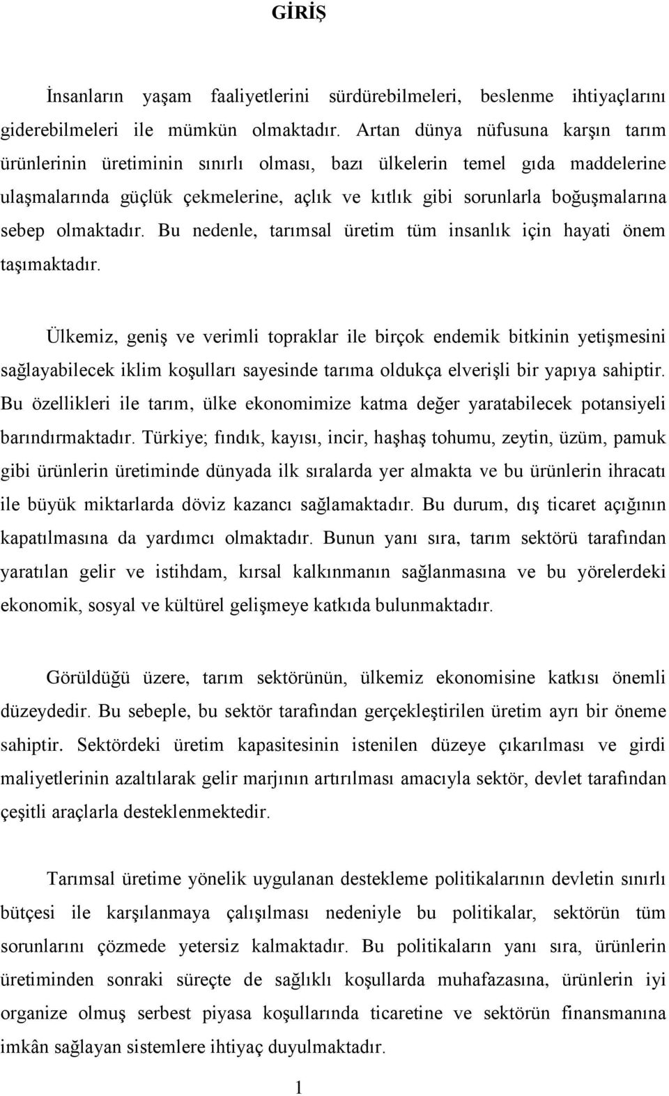 olmaktadır. Bu nedenle, tarımsal üretim tüm insanlık için hayati önem taģımaktadır.