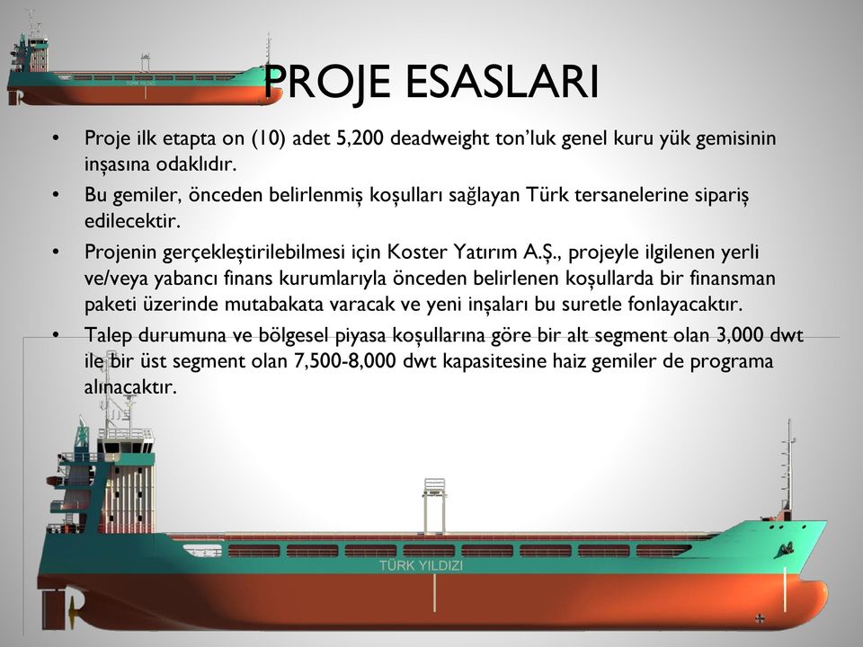 , projeyle ilgilenen yerli ve/veya yabancı finans kurumlarıyla önceden belirlenen koşullarda bir finansman paketi üzerinde mutabakata varacak ve yeni