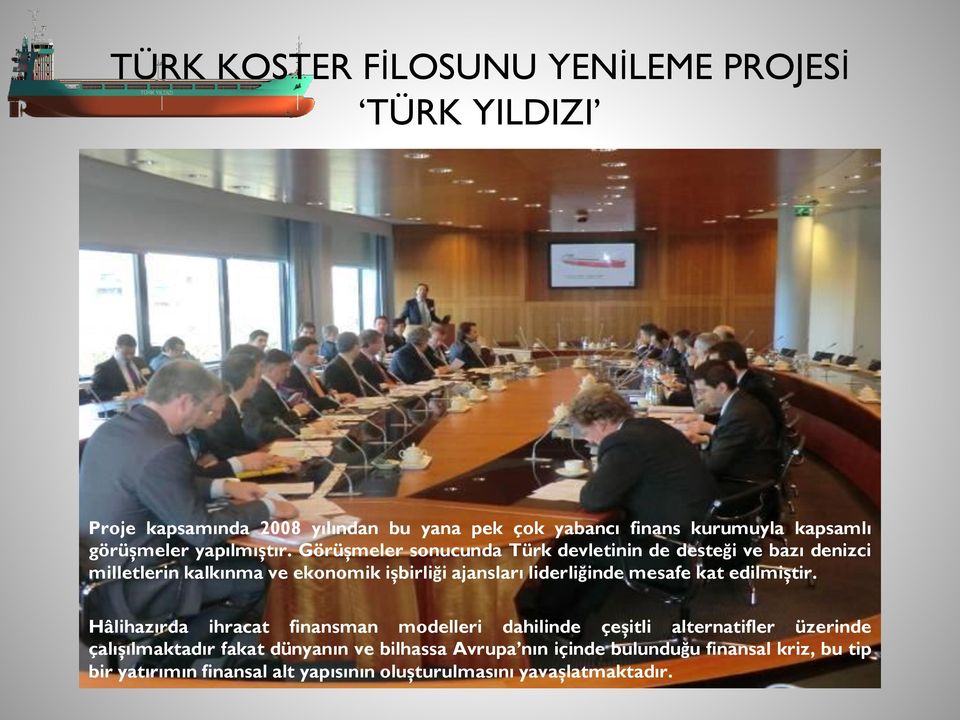 Görüşmeler sonucunda Türk devletinin de desteği ve bazı denizci milletlerin kalkınma ve ekonomik işbirliği ajansları liderliğinde mesafe