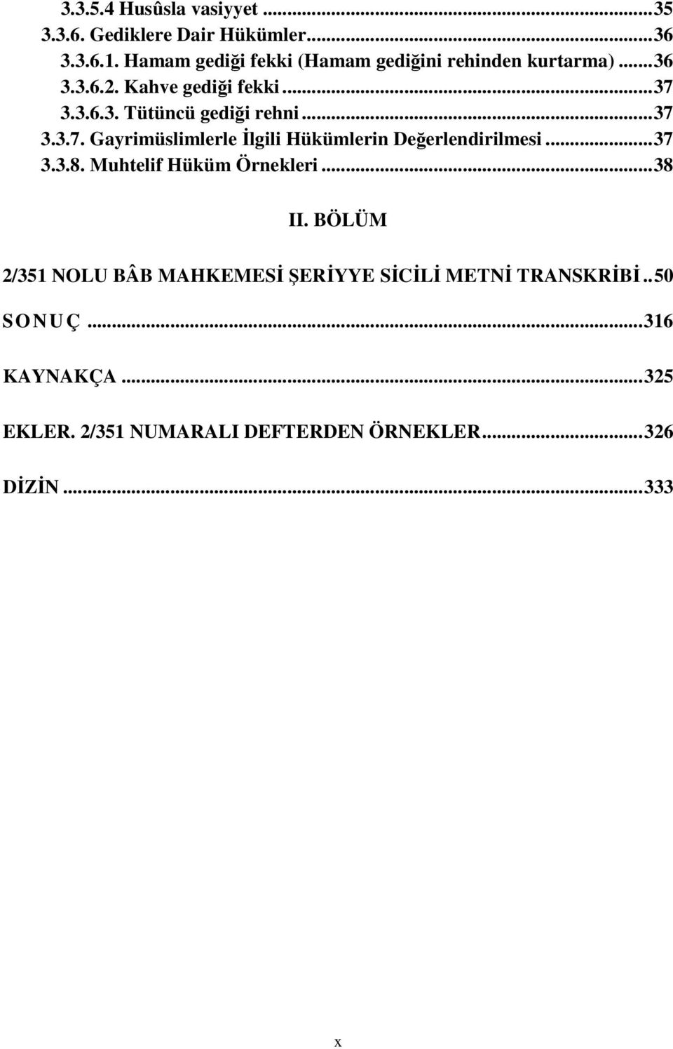 .. 37 3.3.7. Gayrimüslimlerle İlgili Hükümlerin Değerlendirilmesi... 37 3.3.8. Muhtelif Hüküm Örnekleri... 38 II.