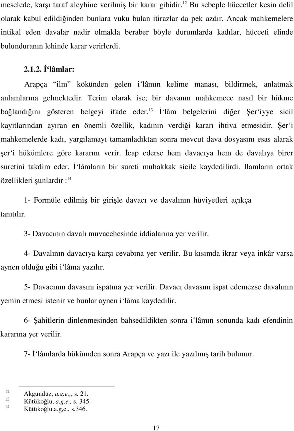 1.2. İ lâmlar: Arapça ilm kökünden gelen i lâmın kelime manası, bildirmek, anlatmak anlamlarına gelmektedir.