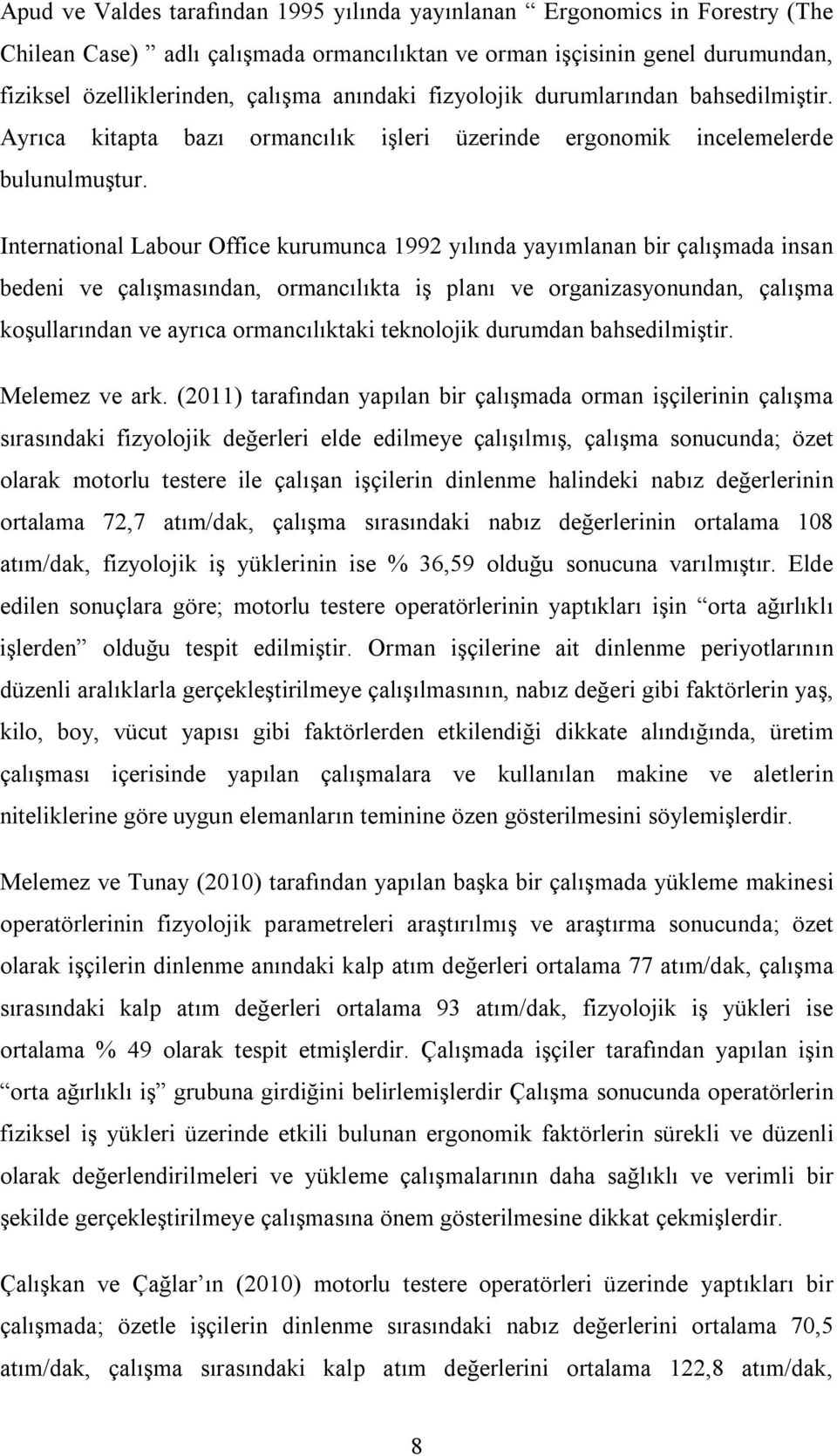 International Labour Office kurumunca 1992 yılında yayımlanan bir çalışmada insan bedeni ve çalışmasından, ormancılıkta iş planı ve organizasyonundan, çalışma koşullarından ve ayrıca ormancılıktaki