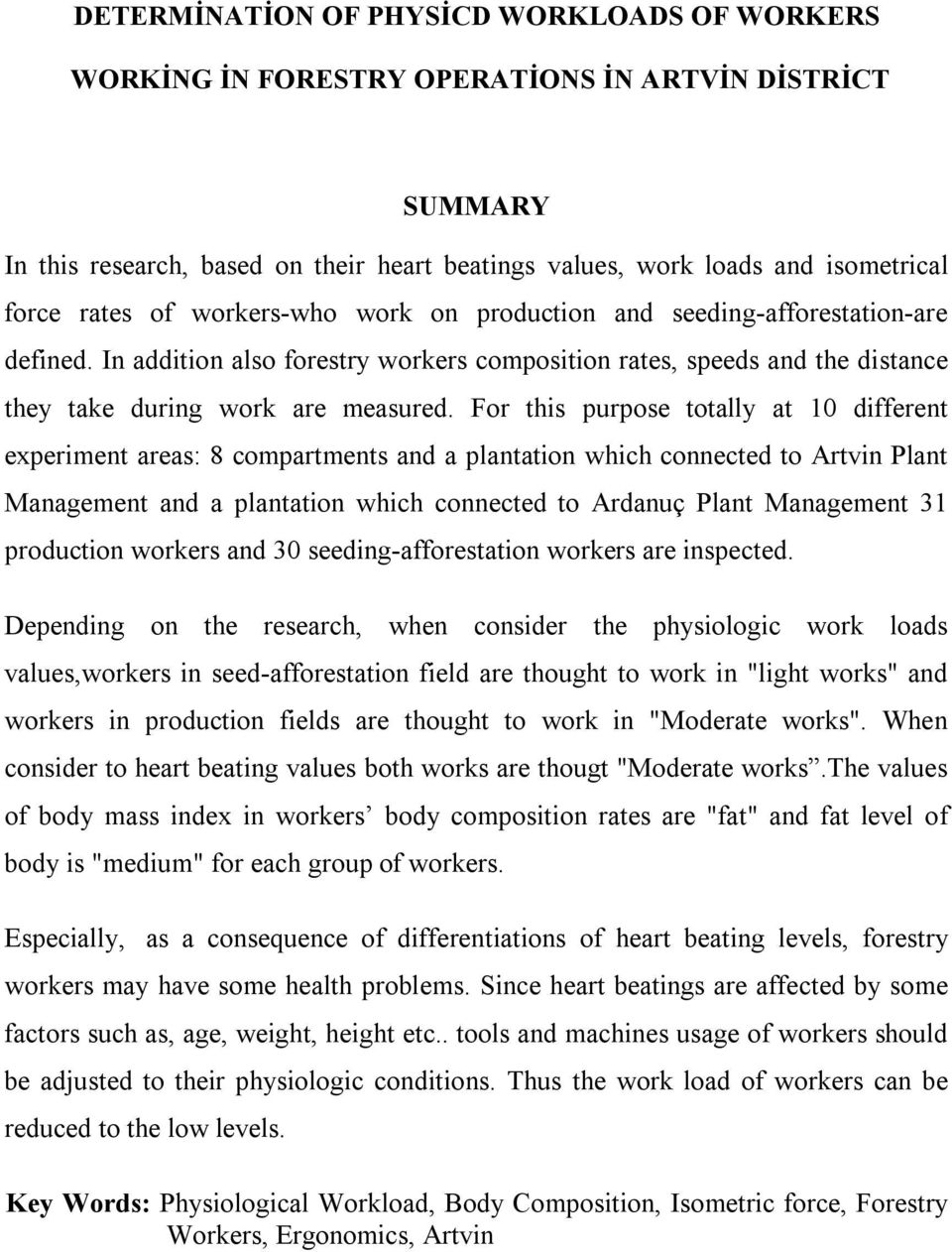 For this purpose totally at 10 different experiment areas: 8 compartments and a plantation which connected to Artvin Plant Management and a plantation which connected to Ardanuç Plant Management 31