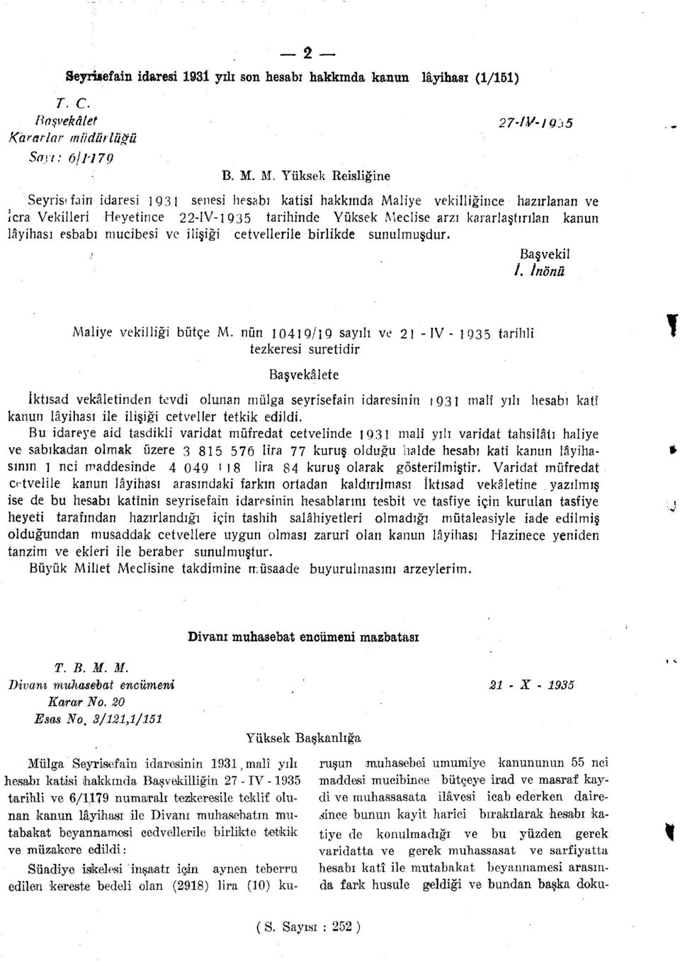 kanun lâyihası esbabı mucibesi ve ilişiği cetvellerile birlikde sunulmuşdur. j Başvekil /. tnöna Maliye vekilliği bütçe M.