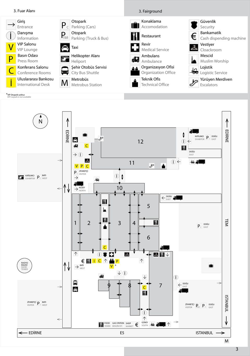 (Cars) Otopark Parking (Truck & Bus) Taxi Helikopter Alanı Heliport Şehir Otobüs Servisi City Bus Shuttle M Metrobüs Metrobus Station Konaklama Accomodation Restaurant Revir Medical Service Ambulans