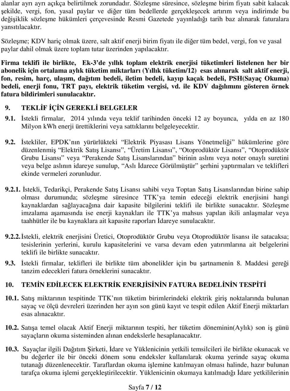 Resmi Gazetede yayınladığı tarih baz alınarak faturalara yansıtılacaktır.