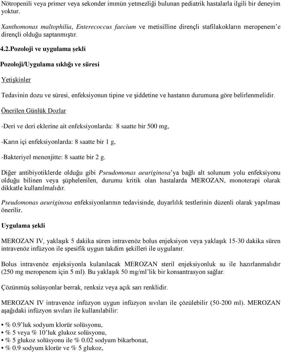 Pozoloji ve uygulama şekli Pozoloji/Uygulama sıklığı ve süresi Yetişkinler Tedavinin dozu ve süresi, enfeksiyonun tipine ve şiddetine ve hastanın durumuna göre belirlenmelidir.