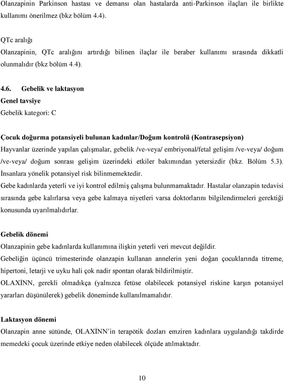 Gebelik ve laktasyon Genel tavsiye Gebelik kategori: C Çocuk doğurma potansiyeli bulunan kadınlar/doğum kontrolü (Kontrasepsiyon) Hayvanlar üzerinde yapılan çalışmalar, gebelik /ve-veya/