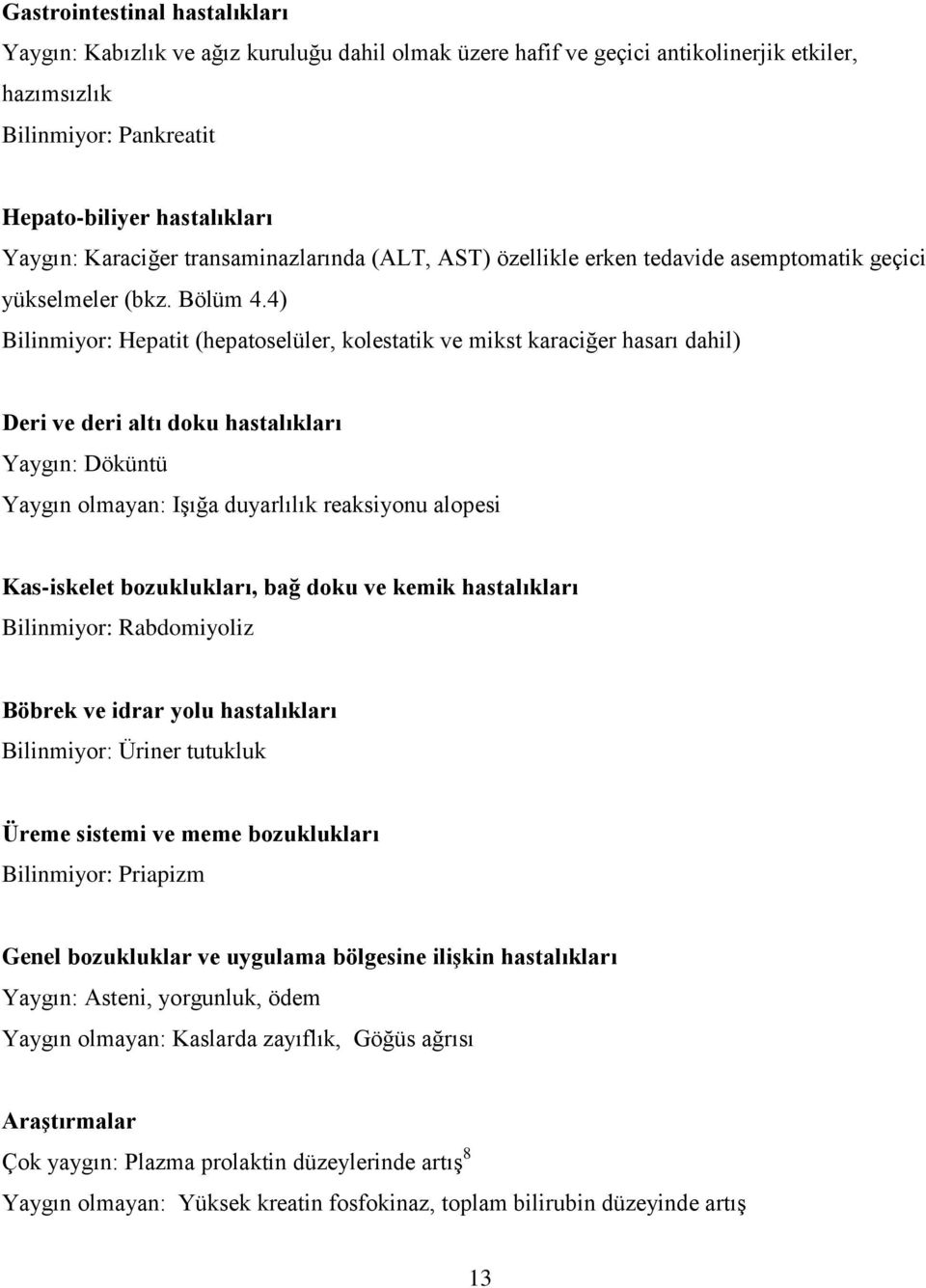 4) Bilinmiyor: Hepatit (hepatoselüler, kolestatik ve mikst karaciğer hasarı dahil) Deri ve deri altı doku hastalıkları Yaygın: Döküntü Yaygın olmayan: Işığa duyarlılık reaksiyonu alopesi Kas-iskelet