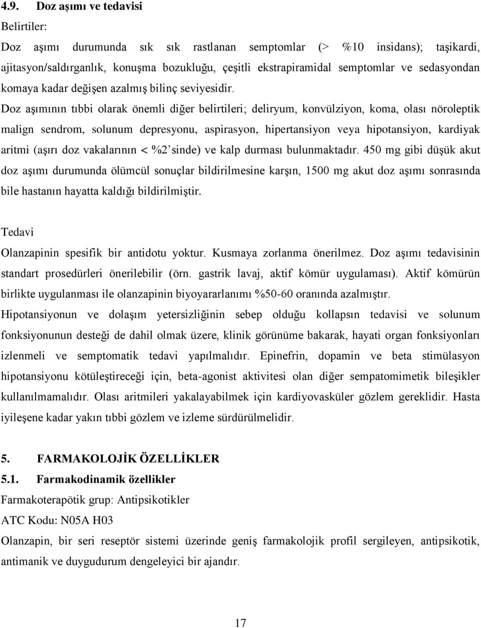 Doz aşımının tıbbi olarak önemli diğer belirtileri; deliryum, konvülziyon, koma, olası nöroleptik malign sendrom, solunum depresyonu, aspirasyon, hipertansiyon veya hipotansiyon, kardiyak aritmi