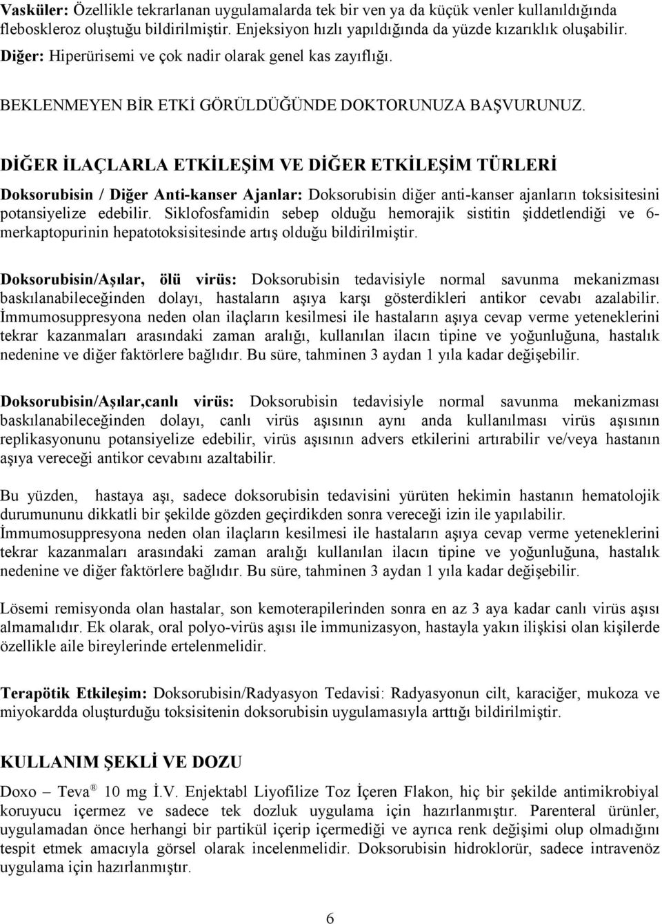 DİĞER İLAÇLARLA ETKİLEŞİM VE DİĞER ETKİLEŞİM TÜRLERİ Doksorubisin / Diğer Anti-kanser Ajanlar: Doksorubisin diğer anti-kanser ajanların toksisitesini potansiyelize edebilir.