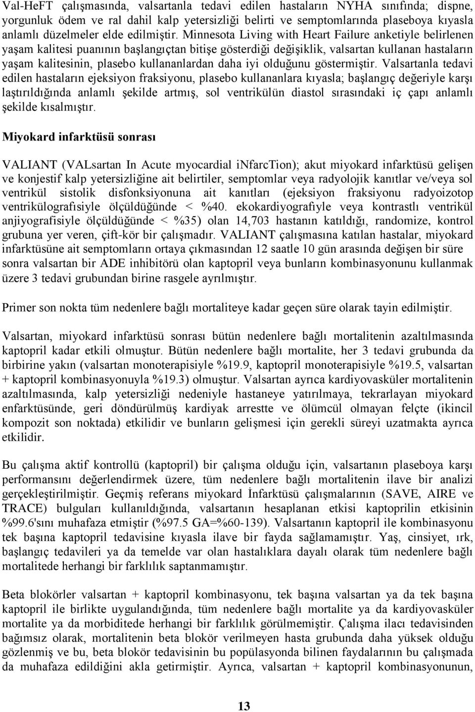 Minnesota Living with Heart Failure anketiyle belirlenen yaşam kalitesi puanının başlangıçtan bitişe gösterdiği değişiklik, valsartan kullanan hastaların yaşam kalitesinin, plasebo kullananlardan