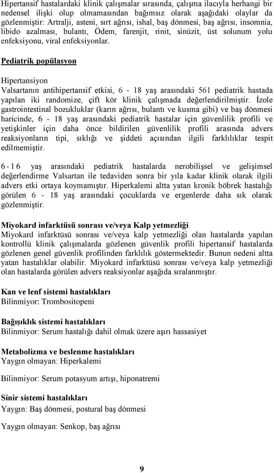 Pediatrik popülasyon Hipertansiyon Valsartanın antihipertansif etkisi, 6-18 yaş arasındaki 561 pediatrik hastada yapılan iki randomize, çift kör klinik çalışmada değerlendirilmiştir.